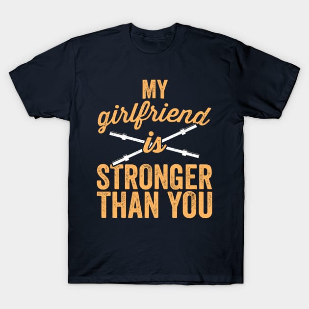 My Girlfriend Is Stronger Than You Weight Lifting T-Shirt T-Shirt by 14thFloorApparel